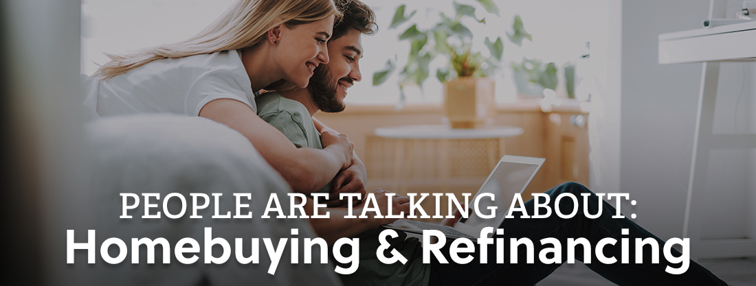 People Are Talking About: Homebuying & Refinancing